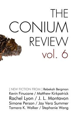 The Conium Review: Vol. 6 by Kirkpatrick, Matthew