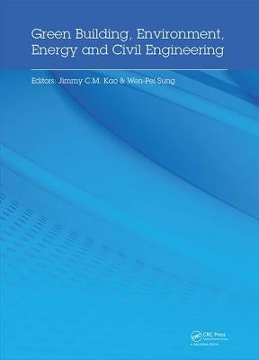 Green Building, Environment, Energy and Civil Engineering: Proceedings of the 2016 International Conference on Green Building, Materials and Civil Eng by Kao, Jimmy
