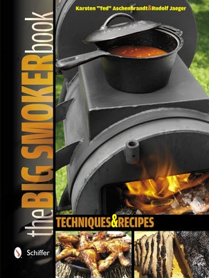 The Big Smoker Book: Barbecue Techniques and Recipes by Aschenbrandt, Karsten Ted