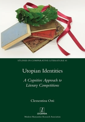 Utopian Identities: A Cognitive Approach to Literary Competitions by Osti, Clementina