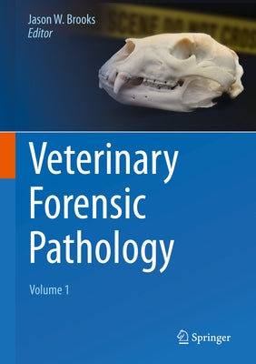 Veterinary Forensic Pathology, Volume 1 by Brooks, Jason W.
