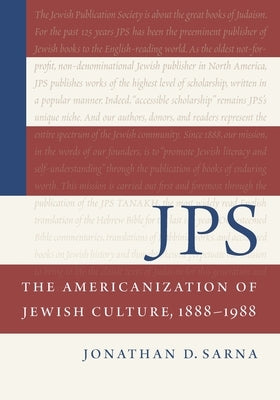 JPS: The Americanization of Jewish Culture, 1888-1988: The Americanization of Jewish Culture, 1888-1988 by Sarna, Jonathan D.