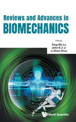 Reviews and Advances in Biomechanics by Tung-Wu Lu, John K-J Li Li-Shan Chou