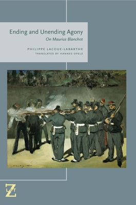 Ending and Unending Agony: On Maurice Blanchot by Lacoue-Labarthe, Philippe