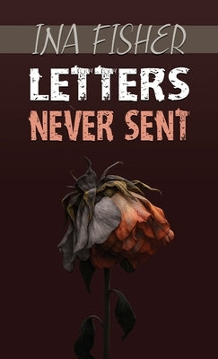Letters Never Sent by Fisher, Ina