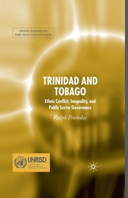Trinidad and Tobago: Ethnic Conflict, Inequality and Public Sector Governance by Premdas, Ralph