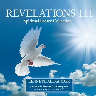 Revelations 111: Spiritual Poetry Collection by Alexander, Kenneth