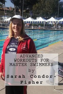 Advanced Workouts for Master Swimmers by Condor-Fisher, Sarah Patricia