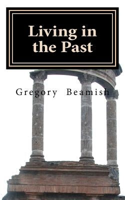 Living In The Past by Beamish, Gregory