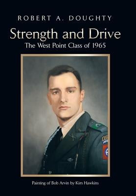 Strength and Drive: The West Point Class of 1965 by Doughty, Robert a.