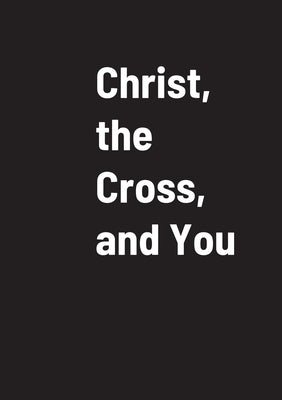 Christ, the Cross, and You by Brug, John