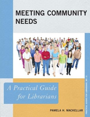 Meeting Community Needs: A Practical Guide for Librarians by Mackellar, Pamela H.