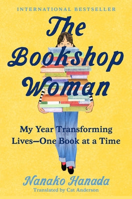 The Bookshop Woman: My Year Transforming Lives--One Book at a Time by Hanada, Nanako