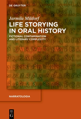 Life Storying in Oral History by Mildorf, Jarmila