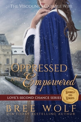 Oppressed & Empowered: The Viscount's Capable Wife by Wolf, Bree