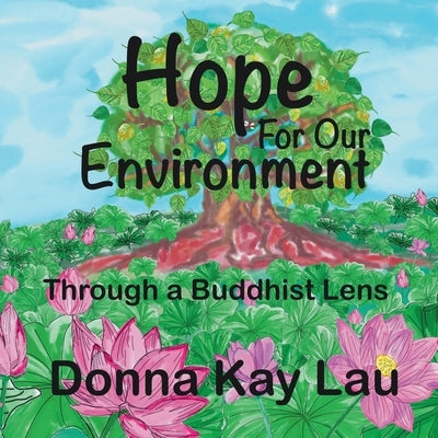 Hope For Our Environment: Through a Buddhist Lens by Lau, Donna Kay