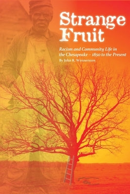 Strange Fruit: Racism and Community Life in the Chesapeake-1850 to the Present by Wennersten, John