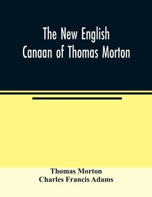 The new English Canaan of Thomas Morton by Morton, Thomas