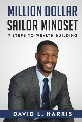 Million Dollar Sailor Mindset 7 Steps to Wealth Building by Harris, David L.