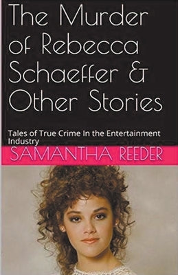 The Murder of Rebecca Schaeffer & Other Stories by Reeder, Samantha