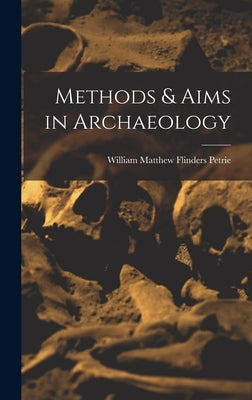 Methods & Aims in Archaeology by Petrie, William Matthew Flinders
