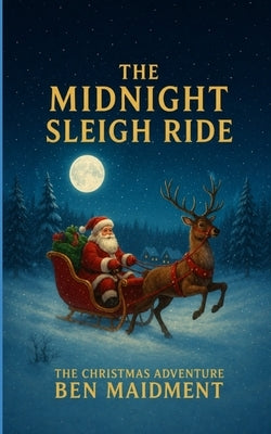 The Midnight Sleigh Ride And The Christmas Adventure by Maidment, Ben