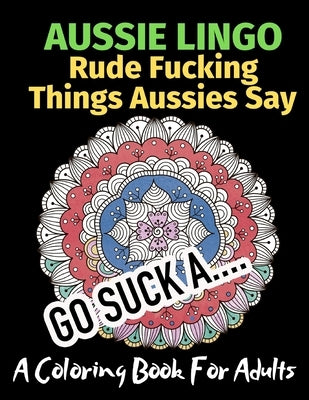Aussie Lingo Rude Fucking Things Aussies Say: A Coloring Book For Adults by Activity Books, Brightview
