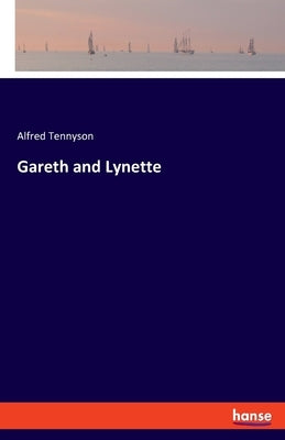 Gareth and Lynette by Tennyson, Alfred