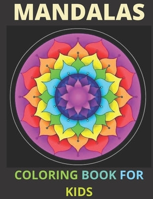 Mandalas Coloring Book for Kids: A Kids Coloring Book With Fun Easy and Relaxing Mandalas For Girls Boys and Beginners. by Publishing, Artbook