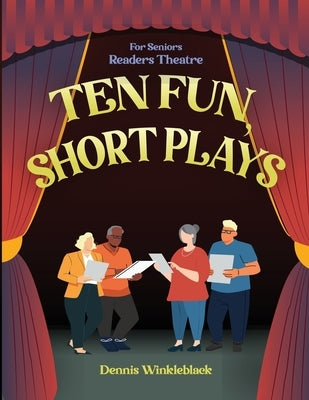 Ten Fun, Short Plays: For Seniors Readers Theatre by Winkleblack, Dennis