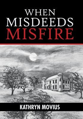 When Misdeeds Misfire by Movius, Kathryn