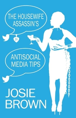 The Housewife Assassin's Antisocial Media Tips: Book 21 - The Housewife Assassin Mystery Series by Brown, Josie