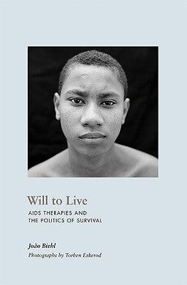 Will to Live: AIDS Therapies and the Politics of Survival by Biehl, João