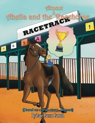 Abella and the Almost Racehorse by Carruth, Zane Carson