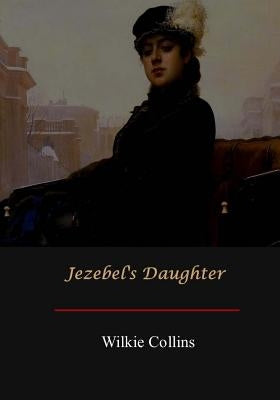 Jezebel's Daughter by Collins, Wilkie
