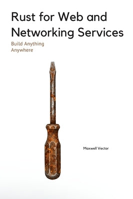 Rust for Web and Networking Services by Vector, Maxwell