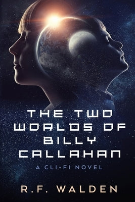 The Two Worlds of Billy Callahan by Walden, R. F.