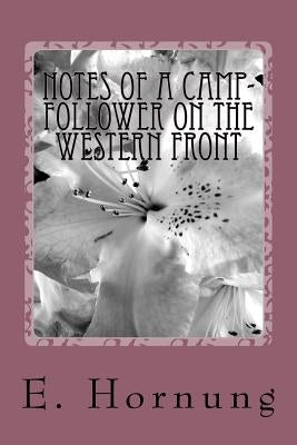 Notes of a Camp-Follower on the Western Front by Hornung, E. W.