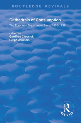 Cathedrals of Consumption: European Department Stores, 1850-1939 by Crossick, Geoffrey