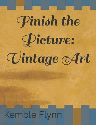 Finish the Picture: Vintage Art by Flynn, Kemble Ann