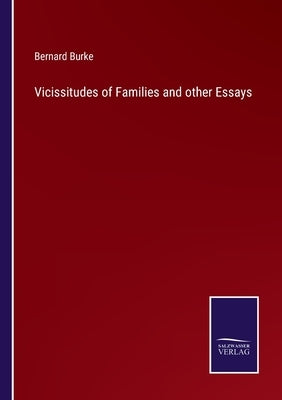 Vicissitudes of Families and other Essays by Burke, Bernard