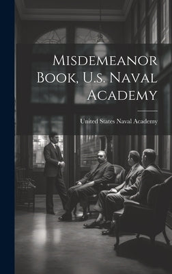 Misdemeanor Book, U.s. Naval Academy by United States Naval Academy