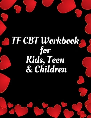 TF CBT Workbook for Kids, Teen & Children: Your Guide to Free From Frightening, Obsessive or Compulsive Behavior, Help Children Overcome Anxiety, Fear by Publication, Yuniey