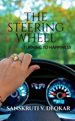 The Steering Wheel: Turning to Happiness by Deokar, Sanskruti V.
