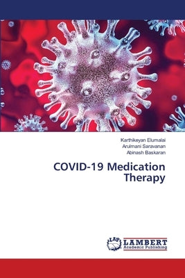 COVID-19 Medication Therapy by Elumalai, Karthikeyan