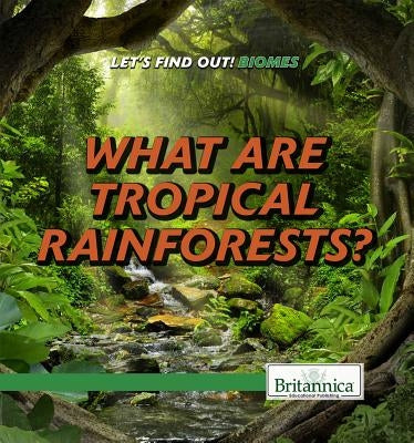What Are Tropical Rainforests? by Gibbs, Maddie