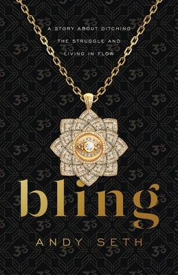 Bling: A Story About Ditching the Struggle and Living in Flow by Seth, Andy