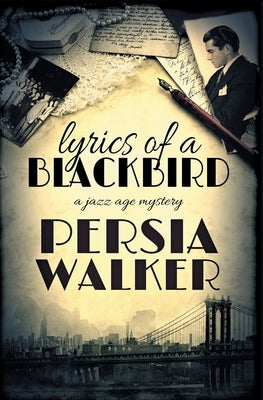 Lyrics of a Blackbird: A Jazz Age Mystery by Walker, Persia