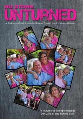 No Stone Unturned: A Brother and Sister's Incredible Journey Through the Olympics and Cancer by Garcia, Jessie