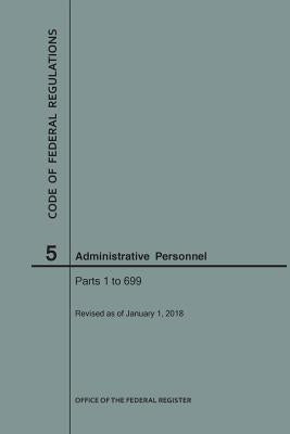 Code of Federal Regulations Title 5, Administrative Personnel Parts 1-699, 2018 by Nara